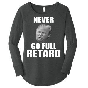 Never Go Full Retard Funny Anti Trump Women's Perfect Tri Tunic Long Sleeve Shirt