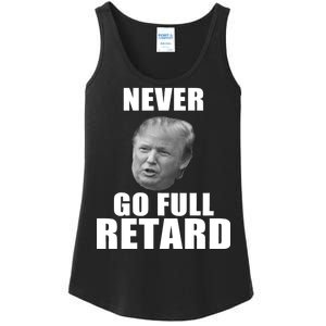 Never Go Full Retard Funny Anti Trump Ladies Essential Tank