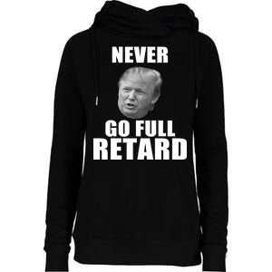 Never Go Full Retard Funny Anti Trump Womens Funnel Neck Pullover Hood