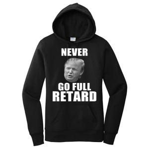 Never Go Full Retard Funny Anti Trump Women's Pullover Hoodie