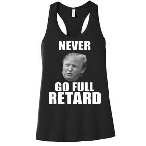 Never Go Full Retard Funny Anti Trump Women's Racerback Tank