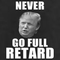 Never Go Full Retard Funny Anti Trump Trucker Hat