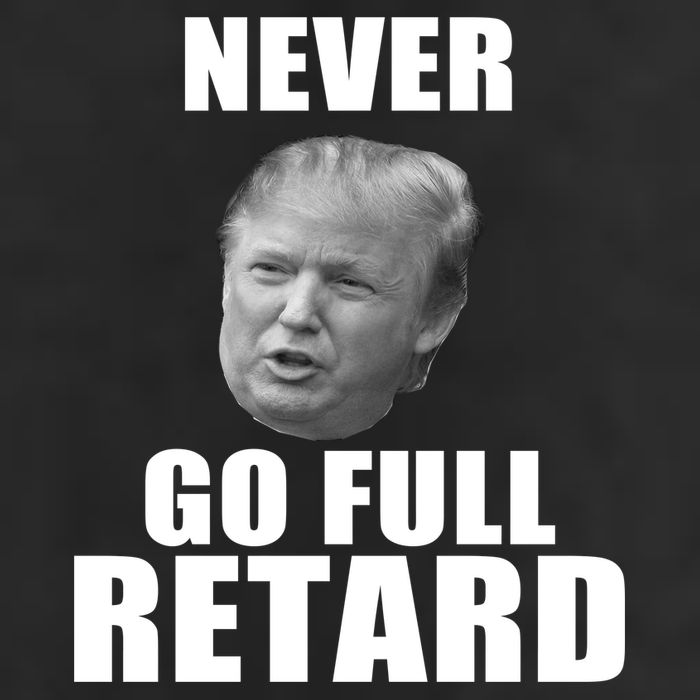 Never Go Full Retard Funny Anti Trump Trucker Hat