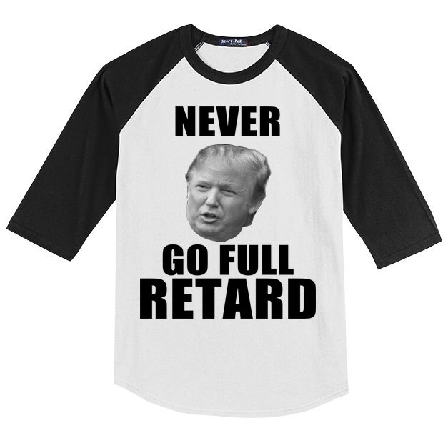 Never Go Full Retard Funny Anti Trump Kids Colorblock Raglan Jersey