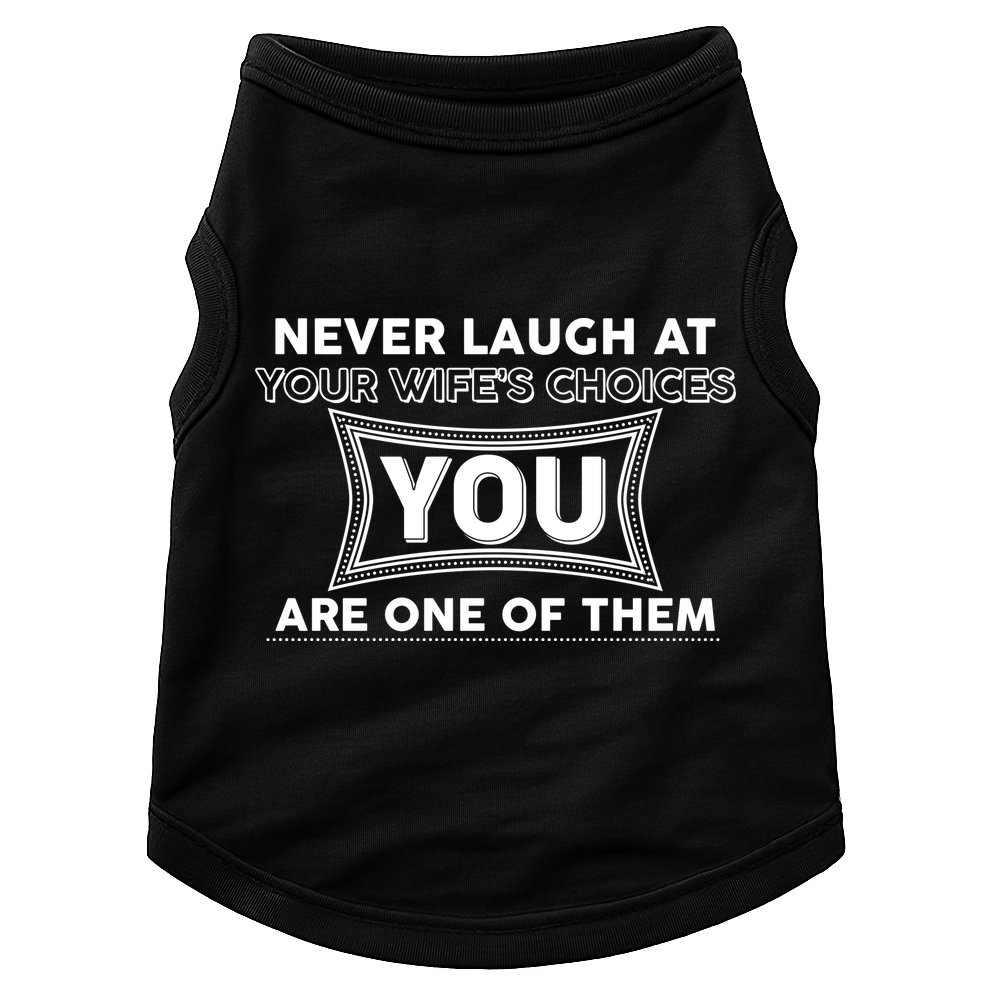 Never Laugh At Your Wife's Choices Doggie Tank