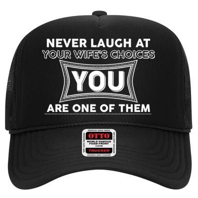 Never Laugh At Your Wife's Choices High Crown Mesh Back Trucker Hat