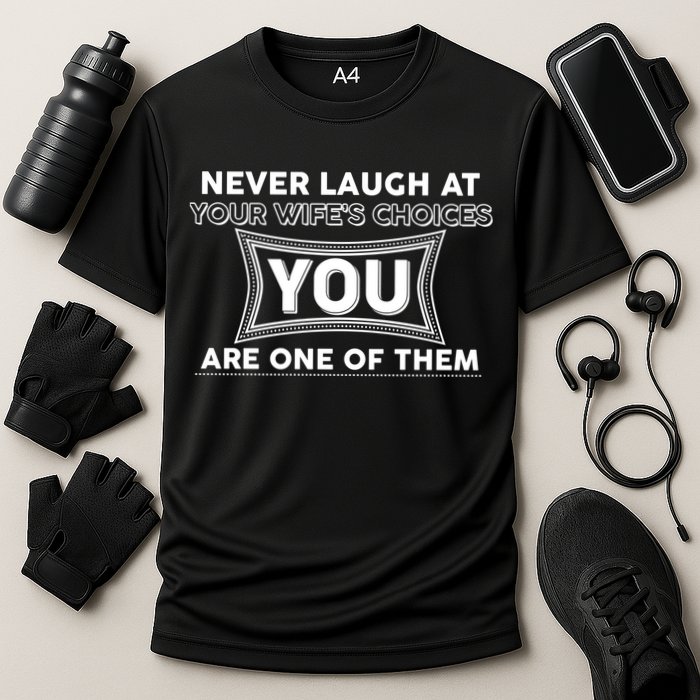 Never Laugh At Your Wife's Choices Cooling Performance Crew T-Shirt