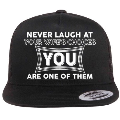 Never Laugh At Your Wife's Choices Flatbill Hat