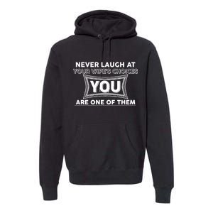 Never Laugh At Your Wife's Choices Premium Hoodie