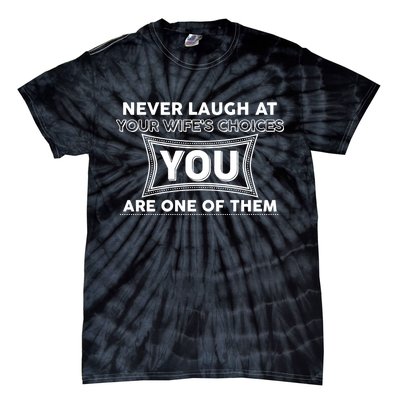 Never Laugh At Your Wife's Choices Tie-Dye T-Shirt