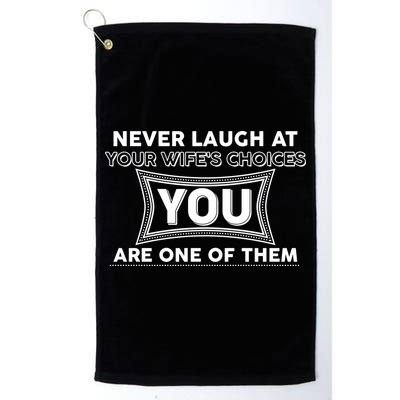 Never Laugh At Your Wife's Choices Golf Towel