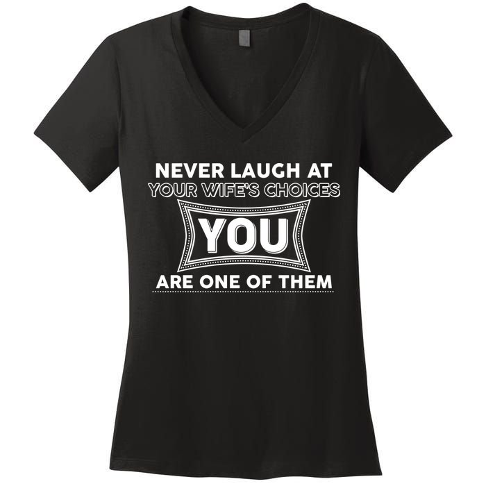 Never Laugh At Your Wife's Choices Women's V-Neck T-Shirt