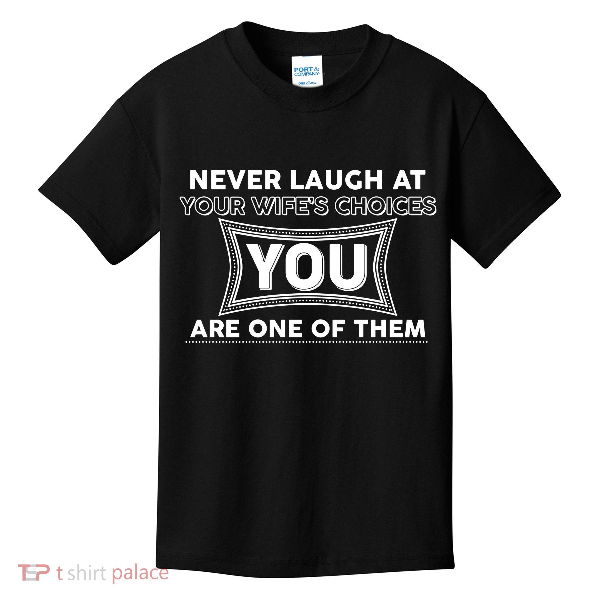 Never Laugh At Your Wife's Choices Kids T-Shirt