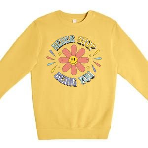 Never Stop Being You Flower Premium Crewneck Sweatshirt