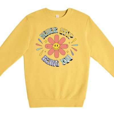 Never Stop Being You Flower Premium Crewneck Sweatshirt