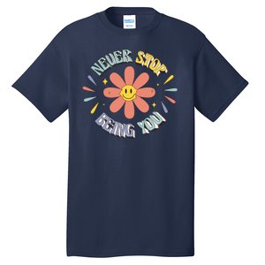 Never Stop Being You Flower Tall T-Shirt