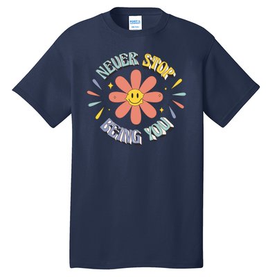 Never Stop Being You Flower Tall T-Shirt