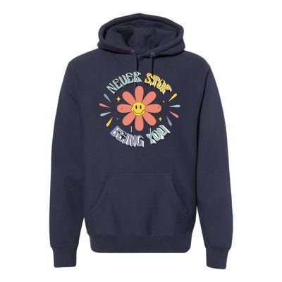 Never Stop Being You Flower Premium Hoodie