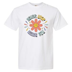 Never Stop Being You Flower Garment-Dyed Heavyweight T-Shirt