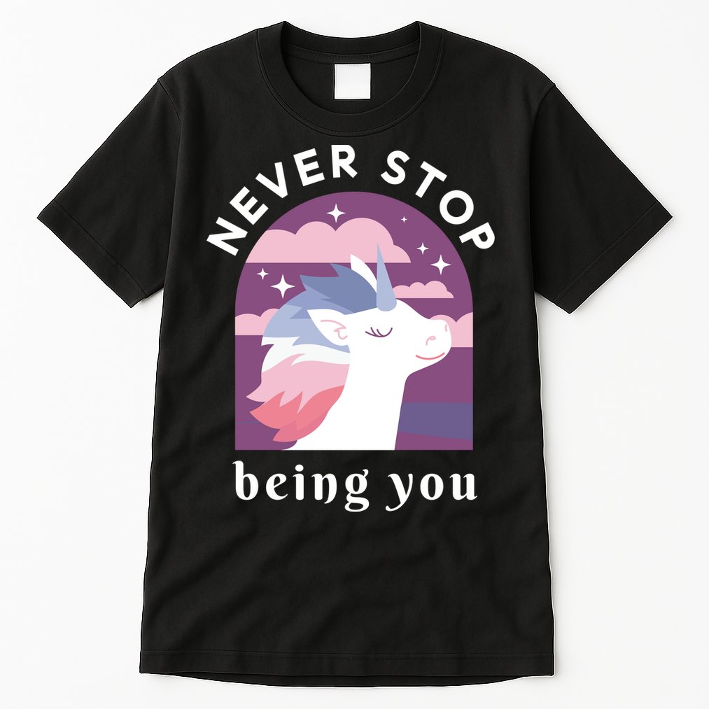 Never Stop Being You Unicorn Tall T-Shirt