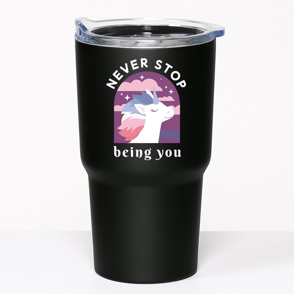 Never Stop Being You Unicorn Tumbler