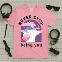 Never Stop Being You Unicorn T-Shirt