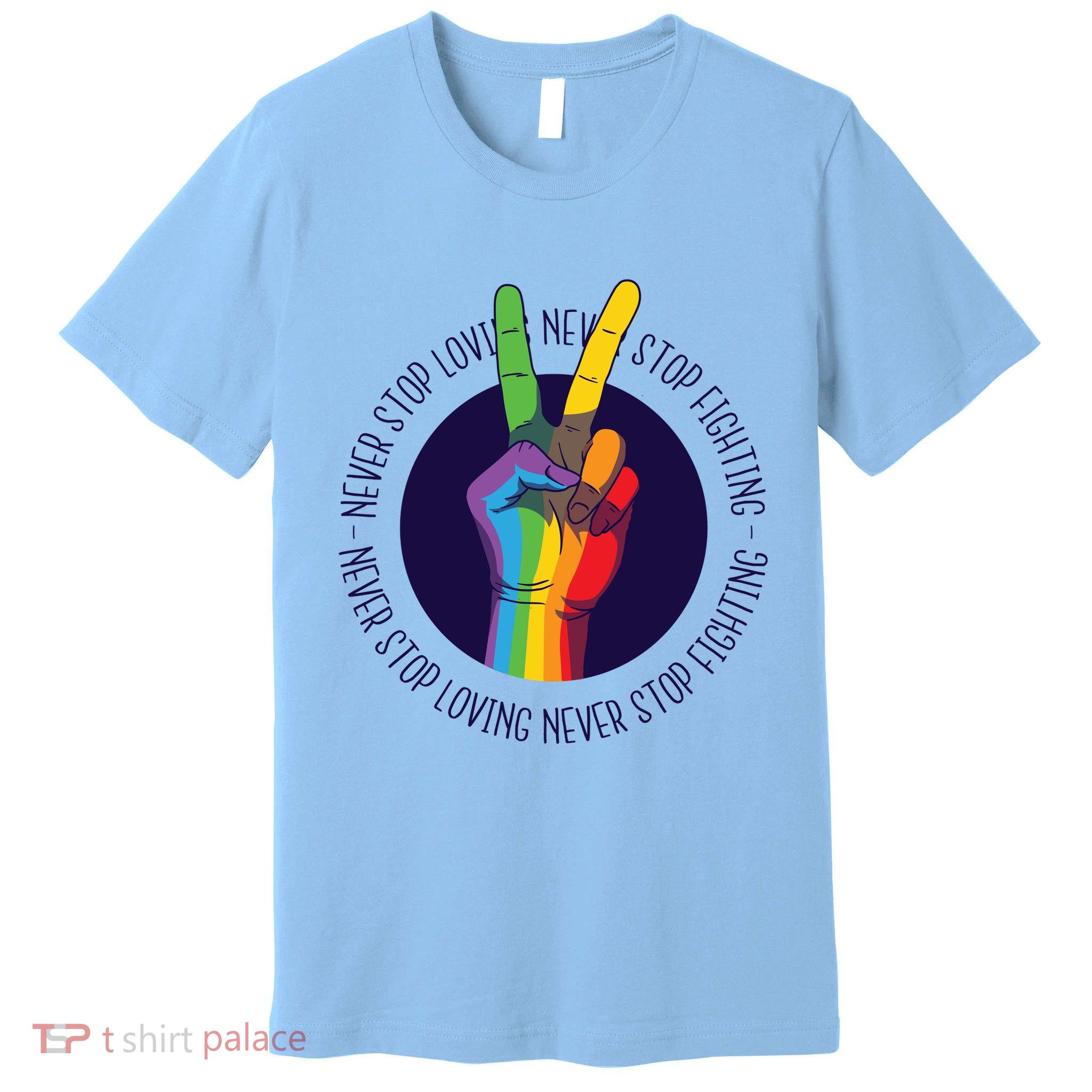 Never Stop Loving And Fighting Pride Premium T-Shirt