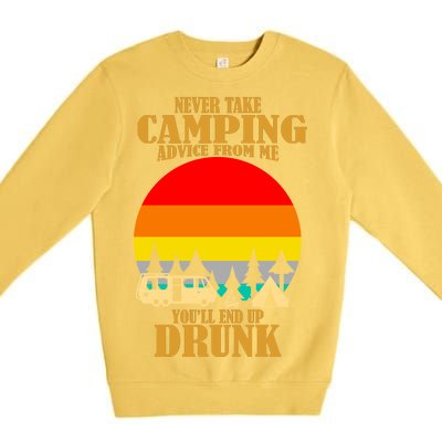 Never Take Camping Advice From Me You'll End Up Drunk Premium Crewneck Sweatshirt