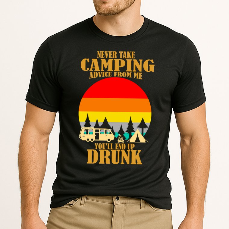 Never Take Camping Advice From Me You'll End Up Drunk Performance Shirt