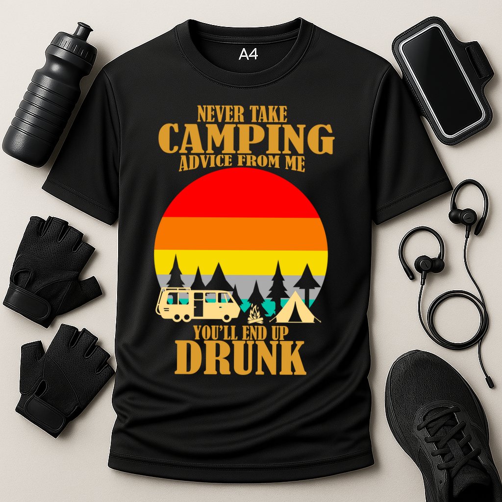 Never Take Camping Advice From Me You'll End Up Drunk Performance Shirt