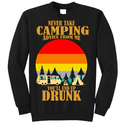 Never Take Camping Advice From Me You'll End Up Drunk Sweatshirt