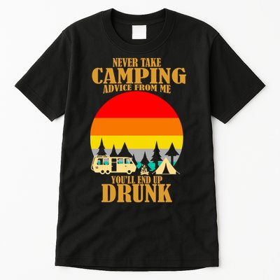 Never Take Camping Advice From Me You'll End Up Drunk Tall T-Shirt