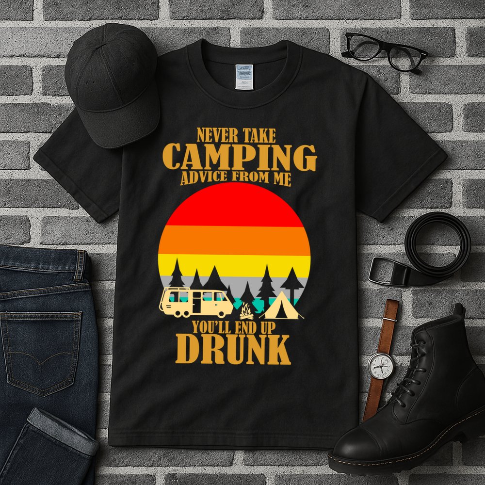 Never Take Camping Advice From Me You'll End Up Drunk Tall T-Shirt