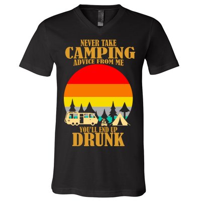 Never Take Camping Advice From Me You'll End Up Drunk V-Neck T-Shirt