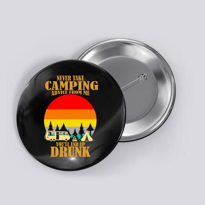 Never Take Camping Advice From Me You'll End Up Drunk Button