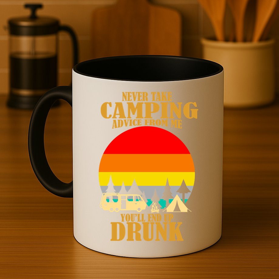Never Take Camping Advice From Me You'll End Up Drunk Mug
