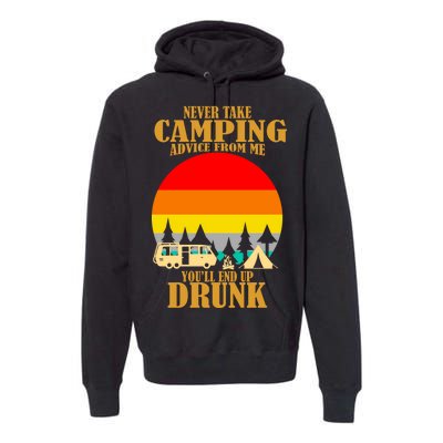 Never Take Camping Advice From Me You'll End Up Drunk Premium Hoodie