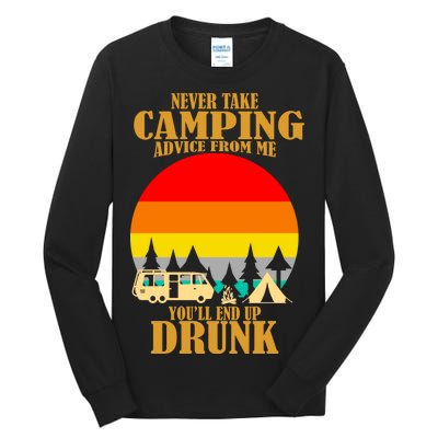 Never Take Camping Advice From Me You'll End Up Drunk Tall Long Sleeve T-Shirt