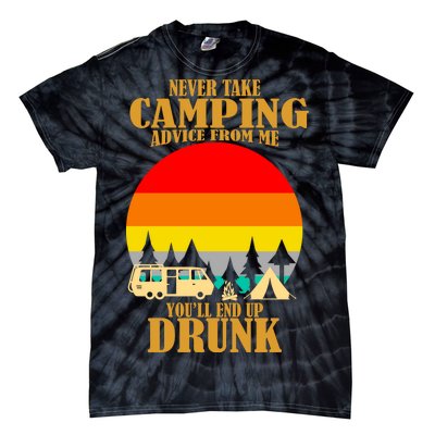 Never Take Camping Advice From Me You'll End Up Drunk Tie-Dye T-Shirt