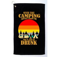 Never Take Camping Advice From Me You'll End Up Drunk Golf Towel