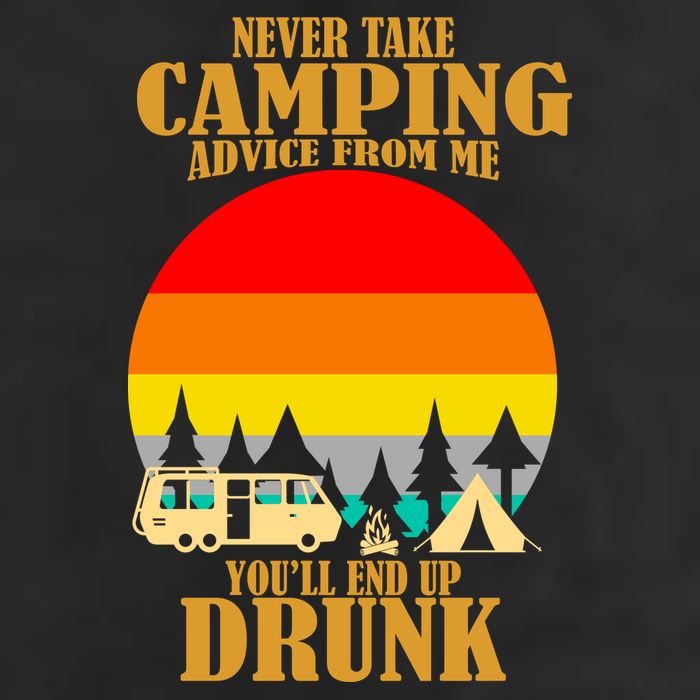 Never Take Camping Advice From Me You'll End Up Drunk Golf Towel