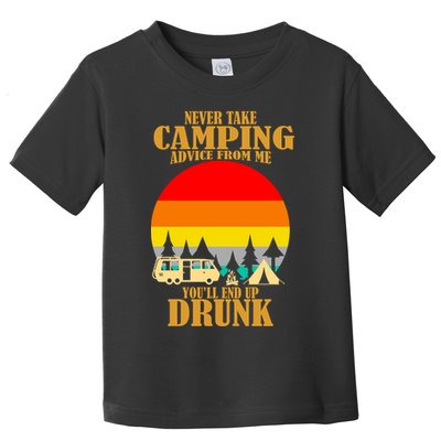 Never Take Camping Advice From Me You'll End Up Drunk Toddler T-Shirt