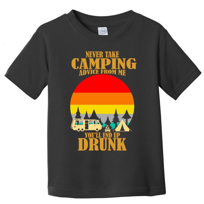 Never Take Camping Advice From Me You'll End Up Drunk Toddler T-Shirt