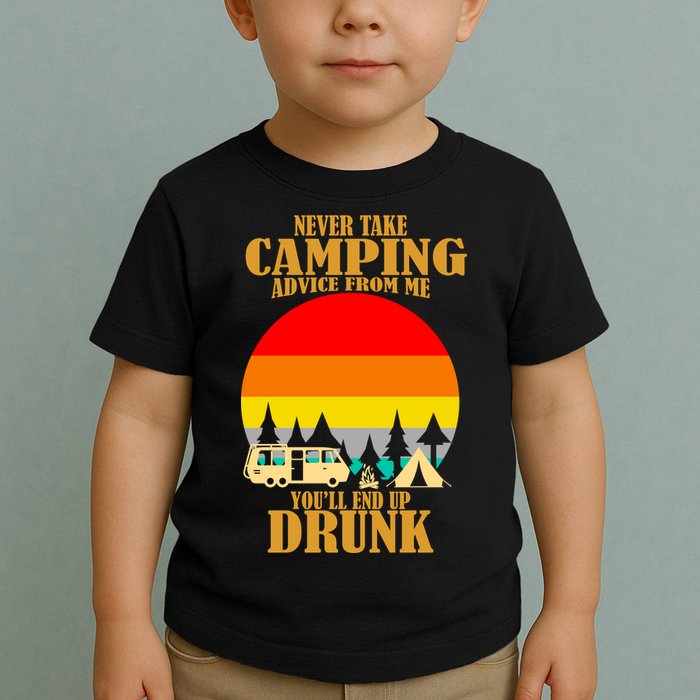 Never Take Camping Advice From Me You'll End Up Drunk Toddler T-Shirt