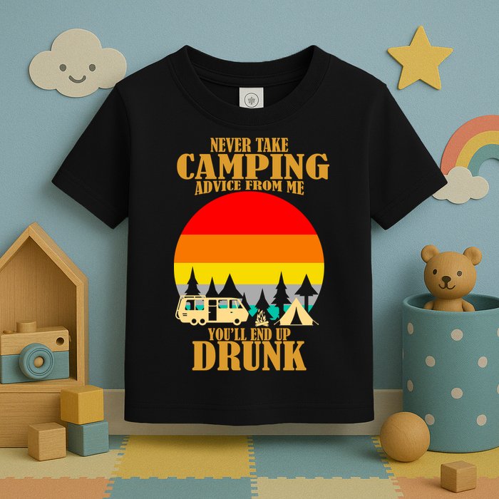 Never Take Camping Advice From Me You'll End Up Drunk Toddler T-Shirt