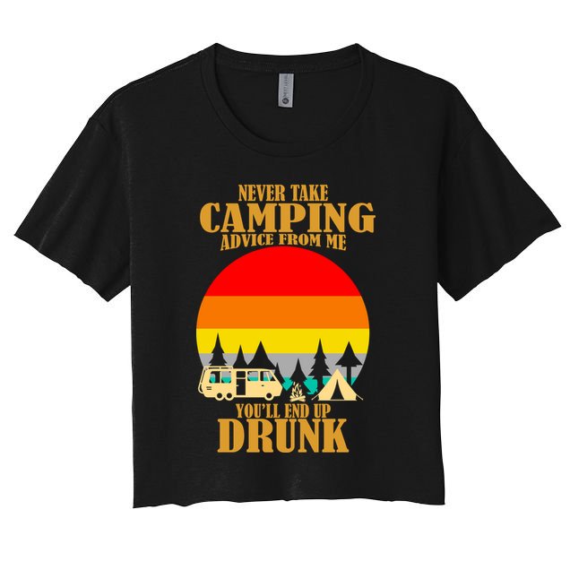 Never Take Camping Advice From Me You'll End Up Drunk Crop Top
