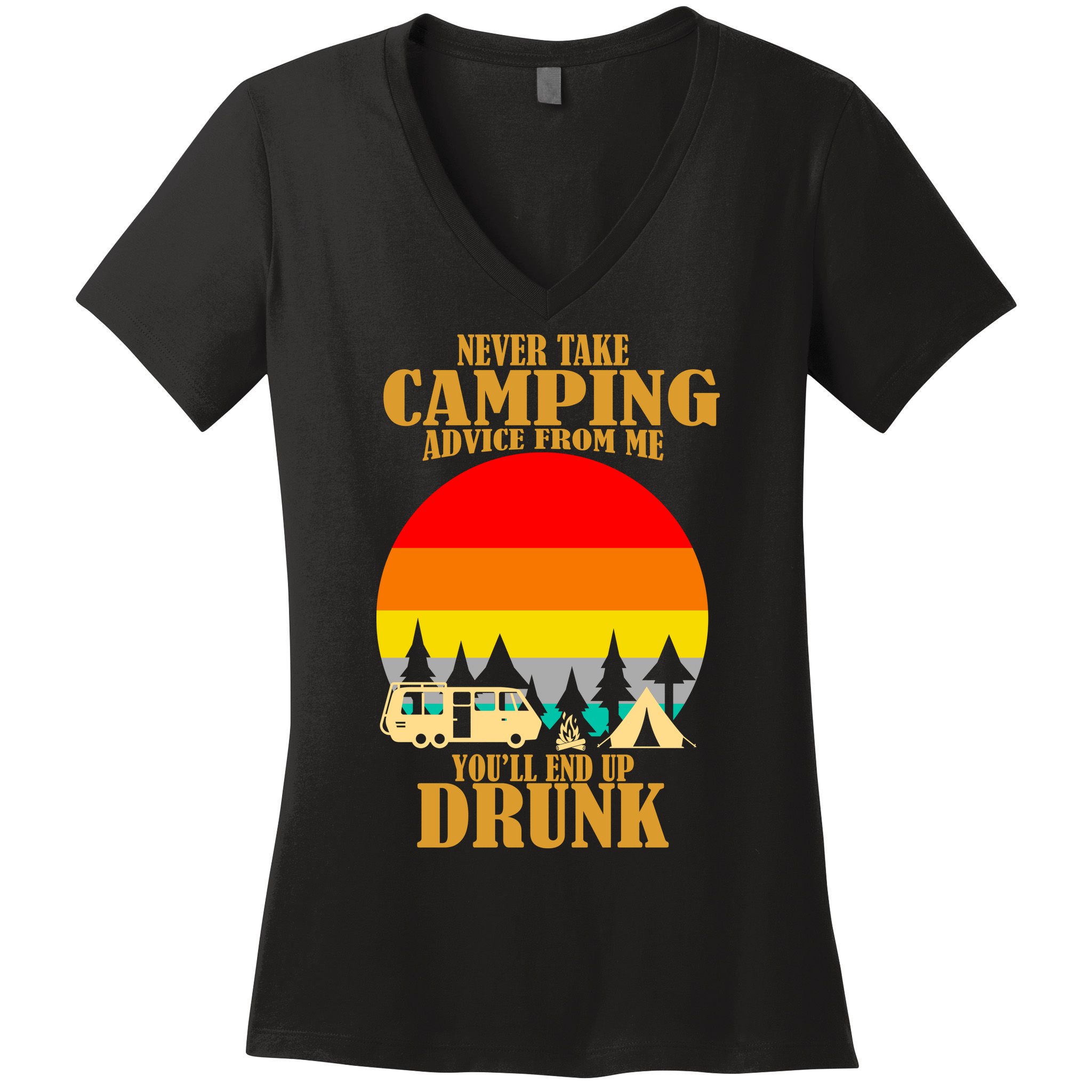Never Take Camping Advice From Me You'll End Up Drunk Women's V-Neck T-Shirt