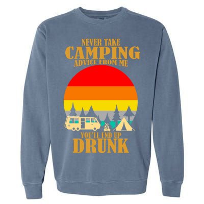 Never Take Camping Advice From Me You'll End Up Drunk Garment-Dyed Sweatshirt