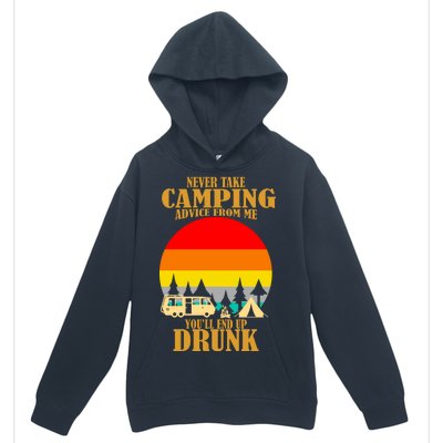 Never Take Camping Advice From Me You'll End Up Drunk Urban Pullover Hoodie