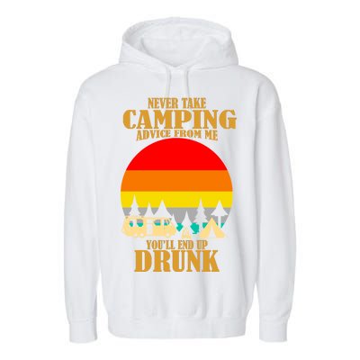 Never Take Camping Advice From Me You'll End Up Drunk Garment-Dyed Fleece Hoodie